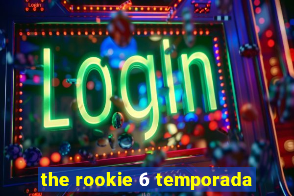 the rookie 6 temporada